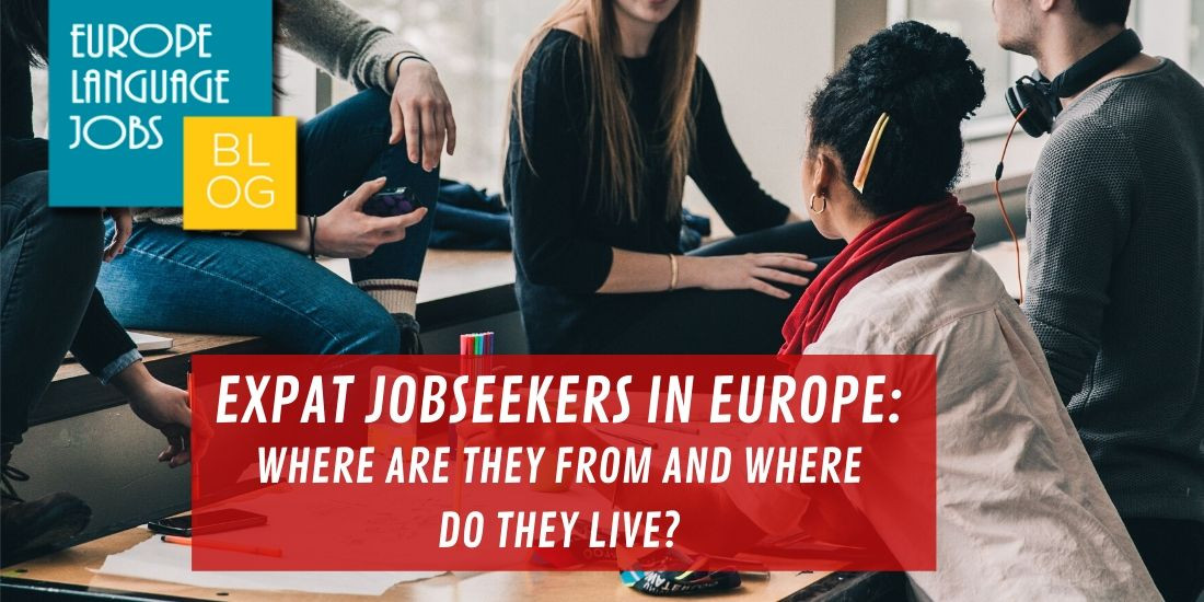 Expat Jobseekers in Europe Where are they from and where are they located?